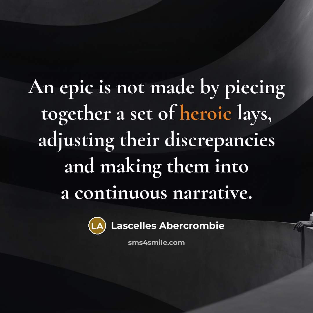 “An epic is not made by piecing together a set…” quote by Lascelles Abercrombie