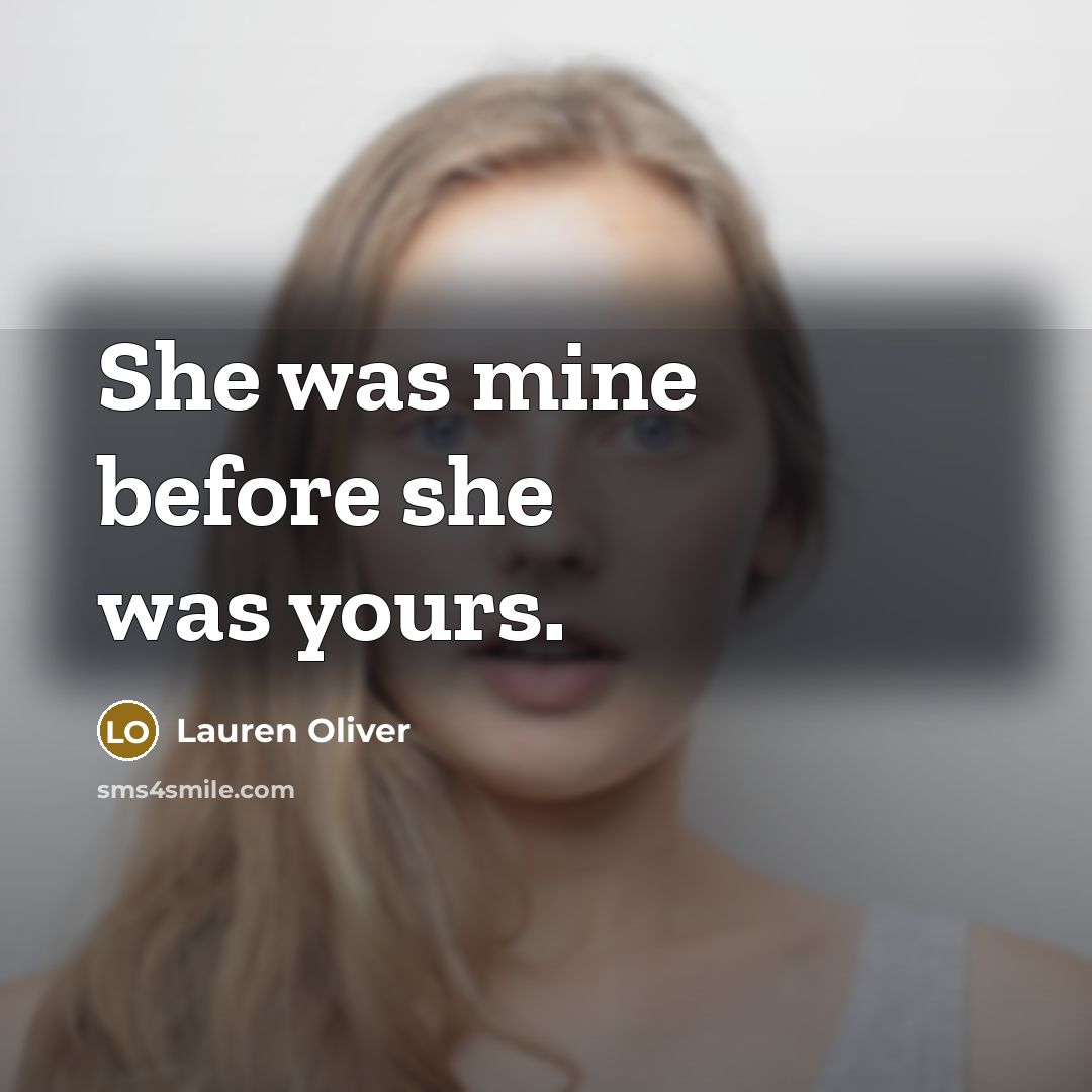 “She was mine before she was yours.…” quote by Lauren Oliver