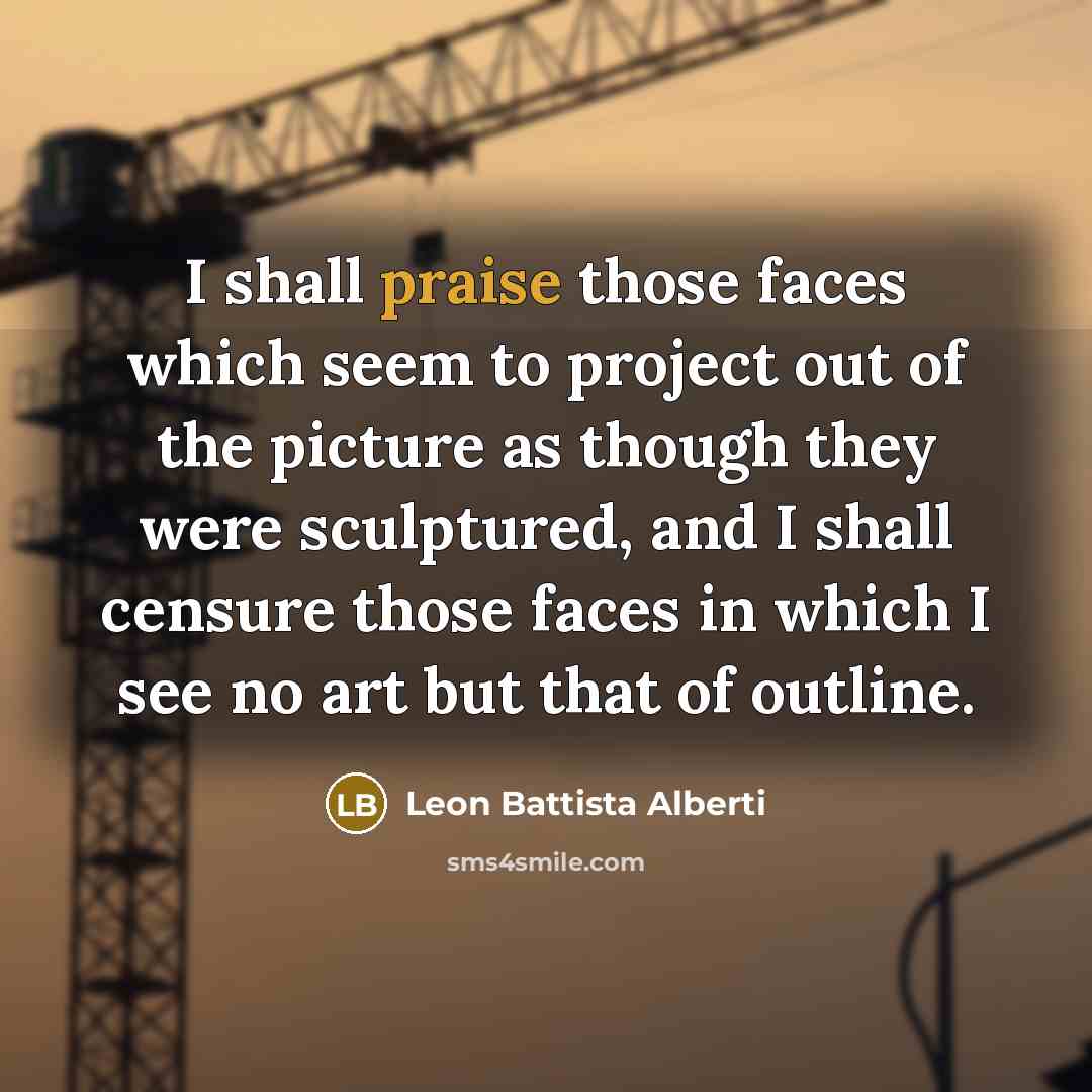 “I shall praise those faces which seem to project out…” quote by Leon Battista Alberti