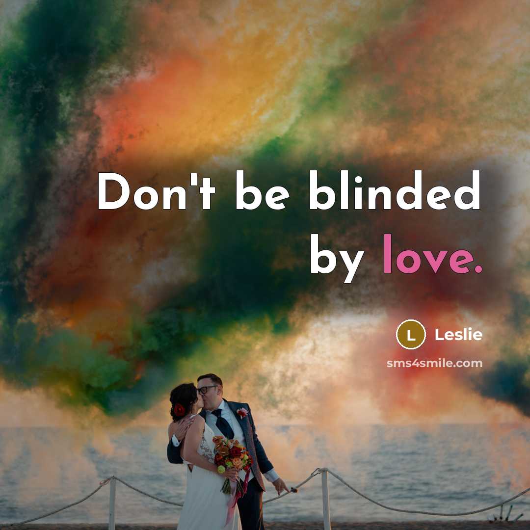 “Don't be blinded by love.…” quote by Leslie