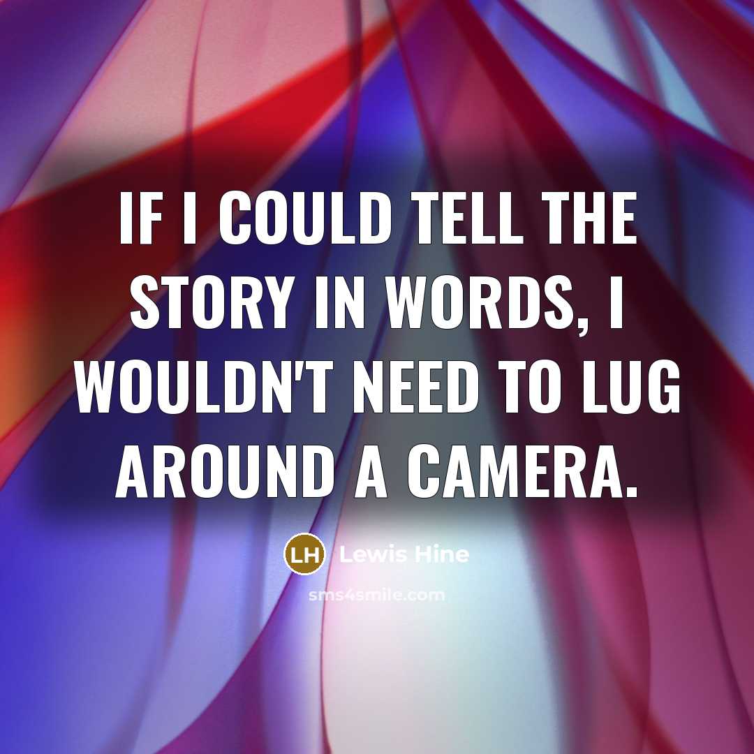 “If I could tell the story in words, I wouldn't…” quote by Lewis Hine