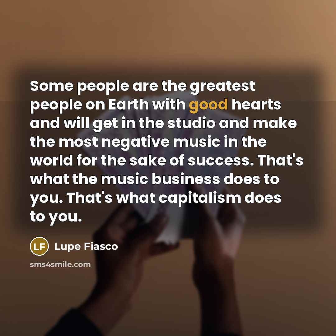 “Some people are the greatest people on Earth with good…” quote by Lupe Fiasco
