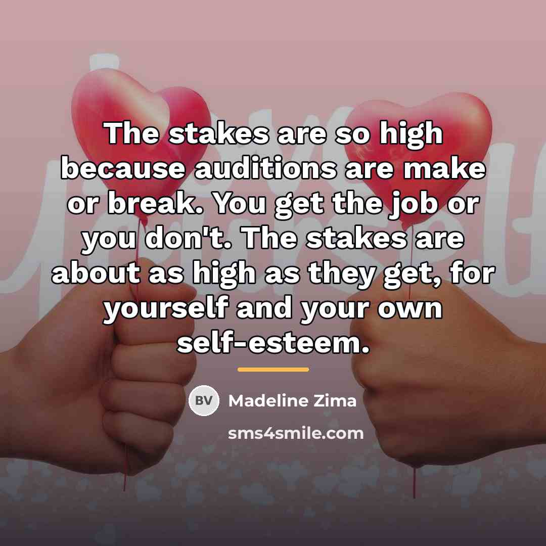 “The stakes are so high because auditions are make or…” quote by Madeline Zima
