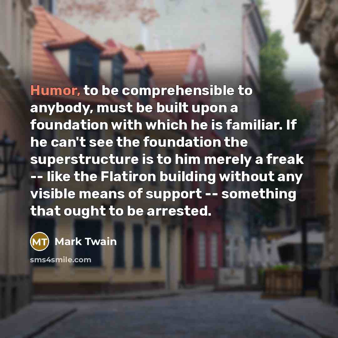 “Humor, to be comprehensible to anybody, must be built upon…” quote by Mark Twain