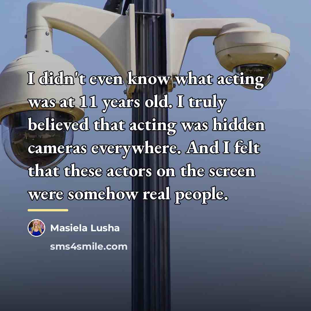 “I didn't even know what acting was at 11 years…” quote by Masiela Lusha
