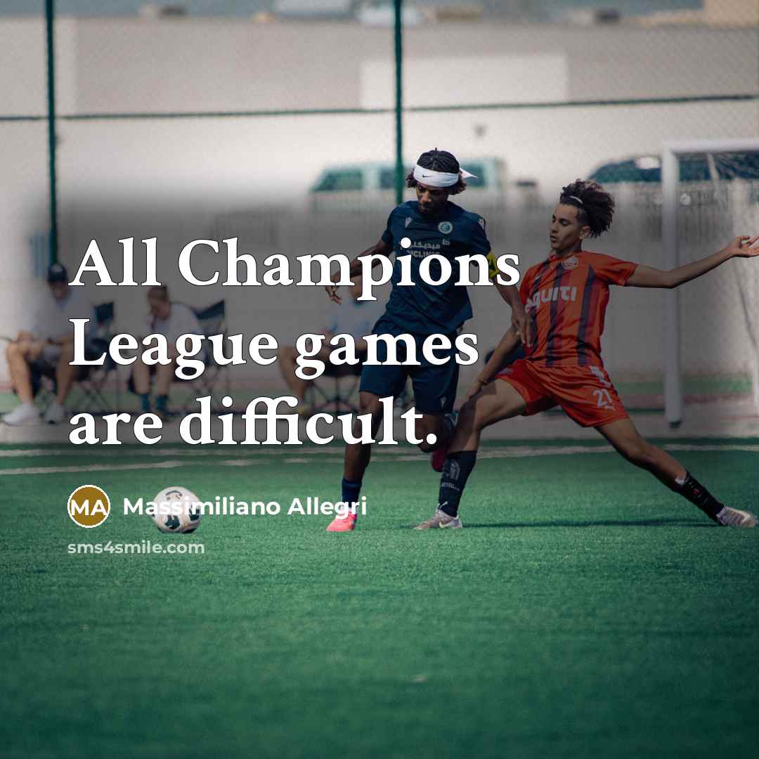 “All Champions League games are difficult.…” quote by Massimiliano Allegri