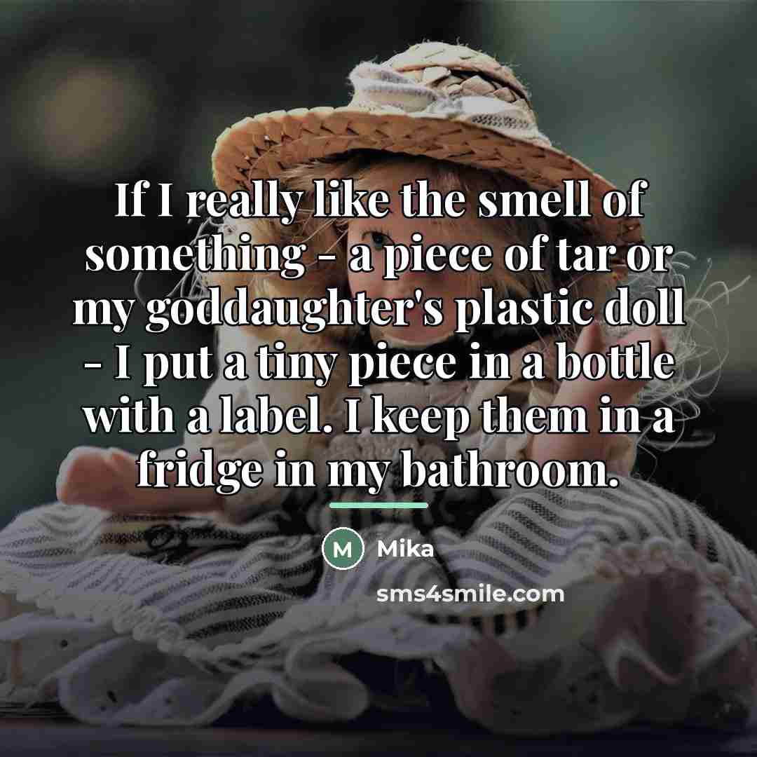 “If I really like the smell of something - a…” quote by Mika