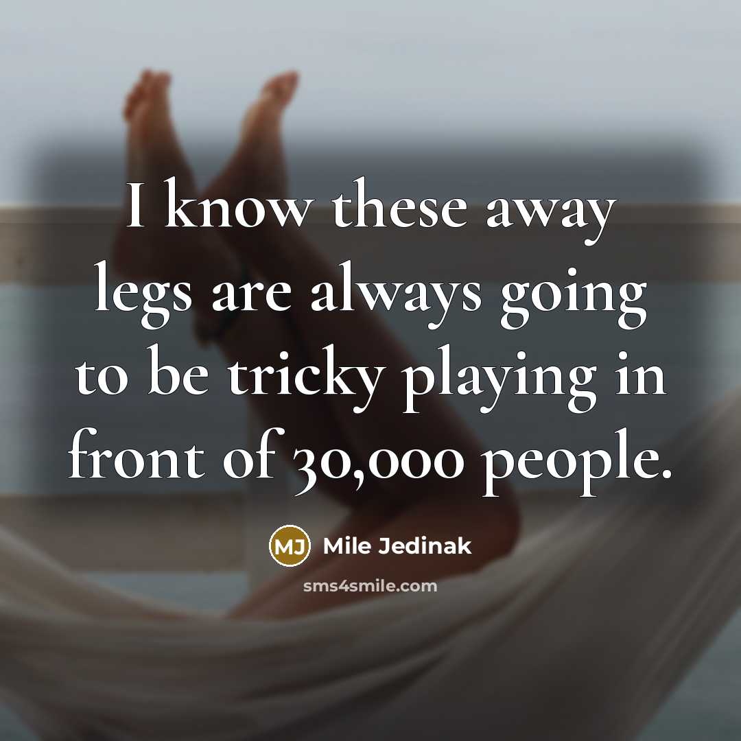 “I know these away legs are always going to be…” quote by Mile Jedinak