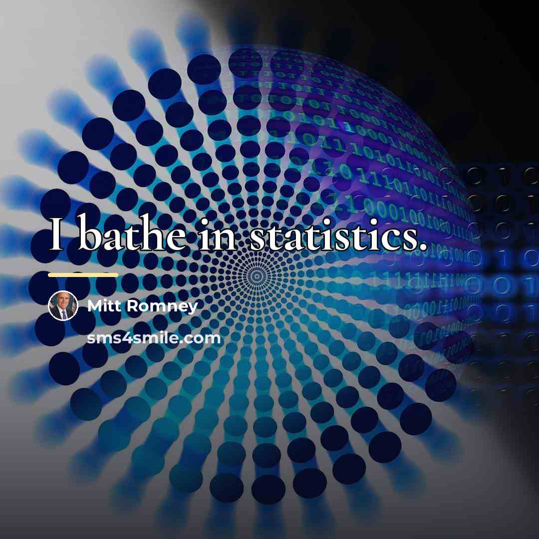 “I bathe in statistics.…” quote by Mitt Romney
