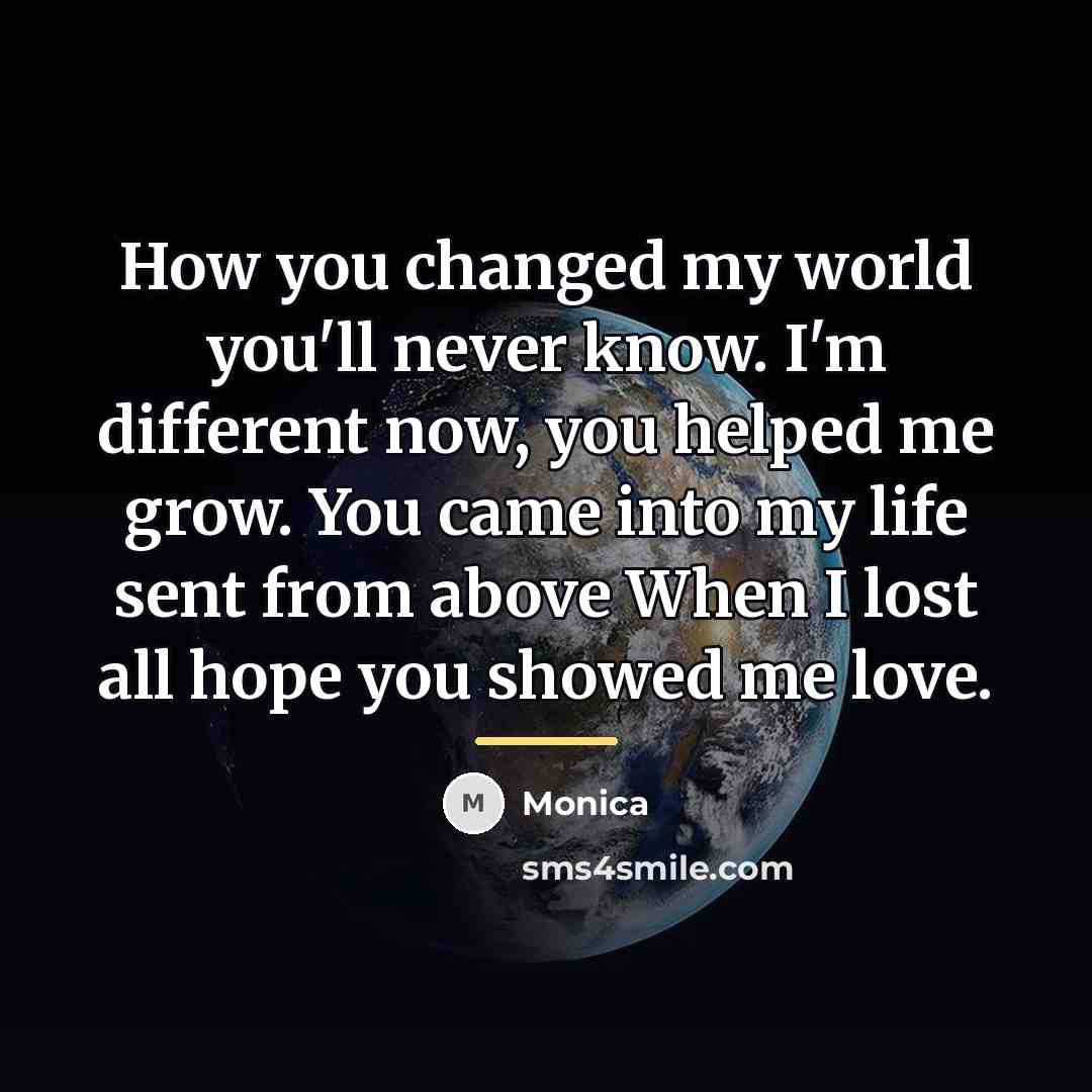 “How you changed my world you'll never know. I'm different…” quote by Monica