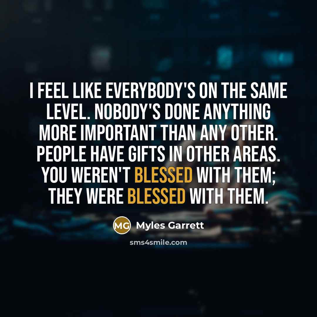 “I feel like everybody's on the same level. Nobody's done…” quote by Myles Garrett