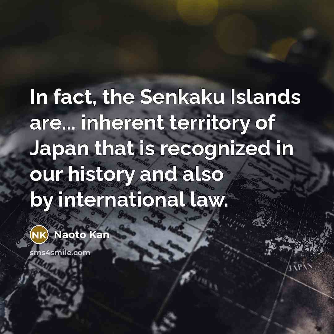 “In fact, the Senkaku Islands are... inherent territory of Japan…” quote by Naoto Kan