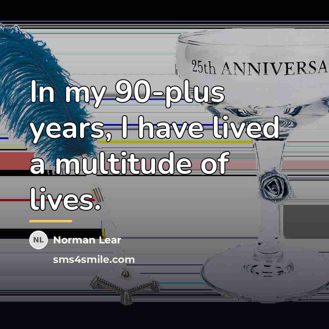 “In my 90-plus years, I have lived a multitude of…” quote by Norman Lear