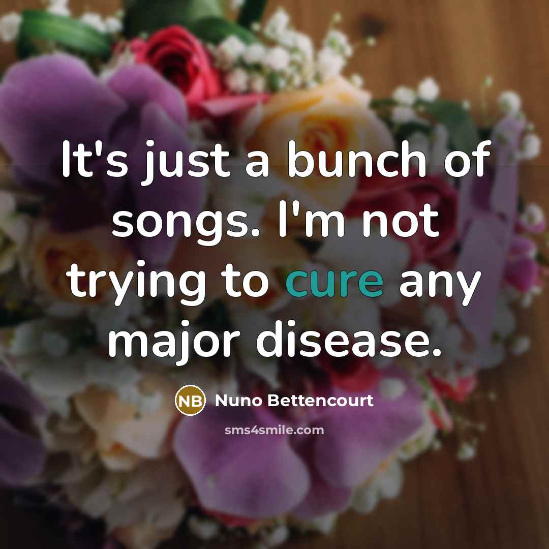 “It's just a bunch of songs. I'm not trying to…” quote by Nuno Bettencourt