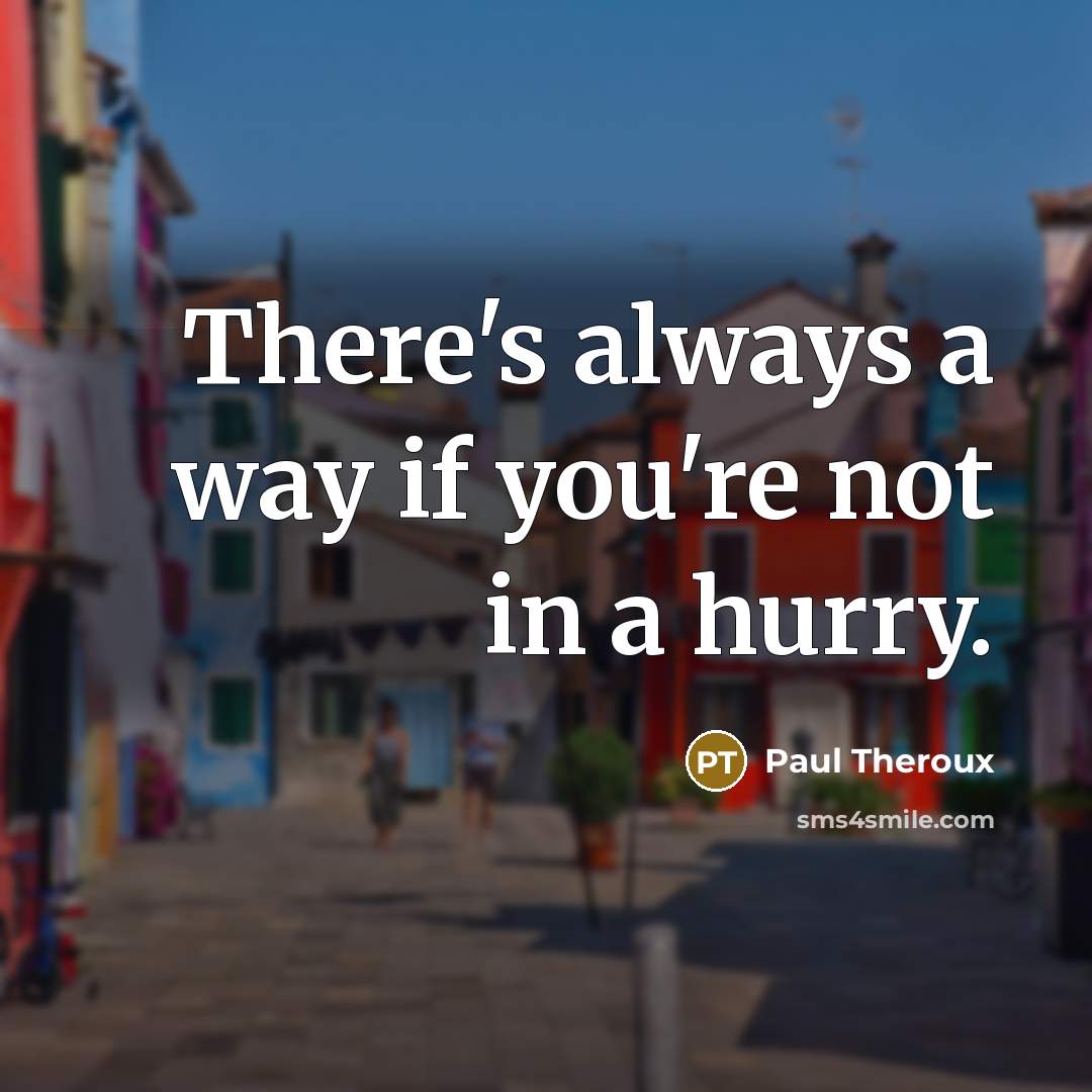 “There's always a way if you're not in a hurry.…” quote by Paul Theroux