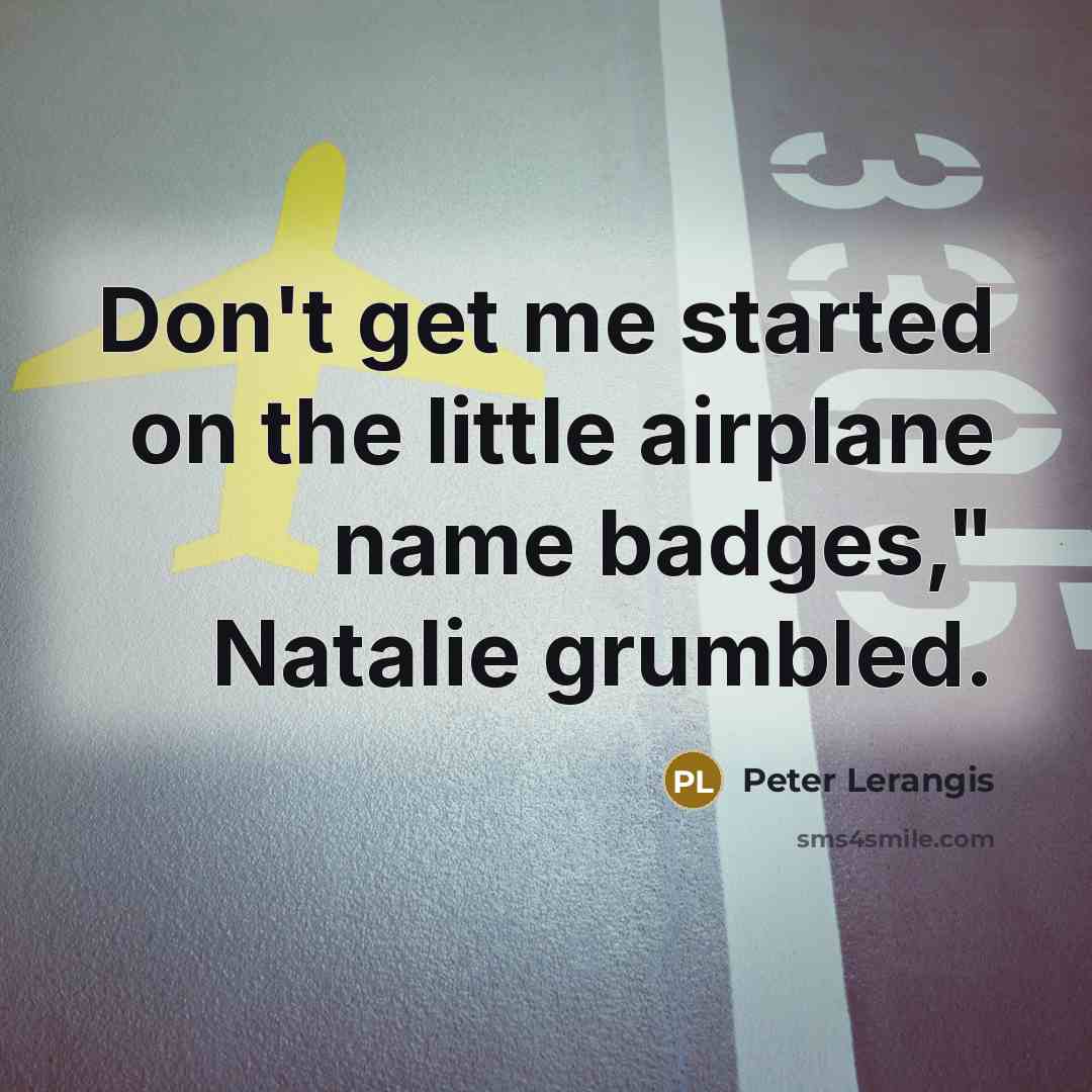“Don't get me started on the little airplane name badges,"…” quote by Peter Lerangis