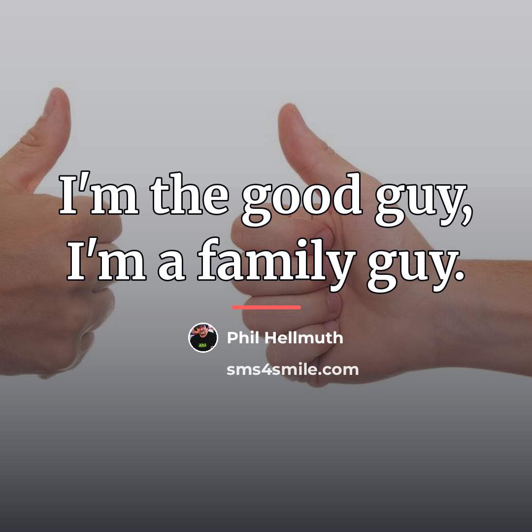 “I'm the good guy, I'm a family guy.…” quote by Phil Hellmuth