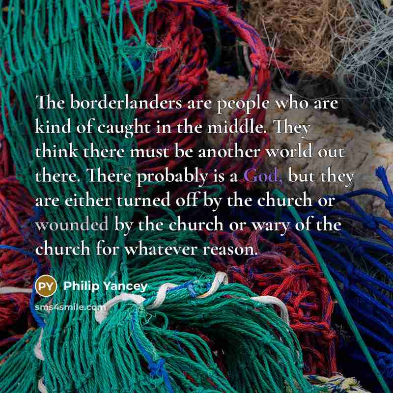 “The borderlanders are people who are kind of caught in…” quote by Philip Yancey