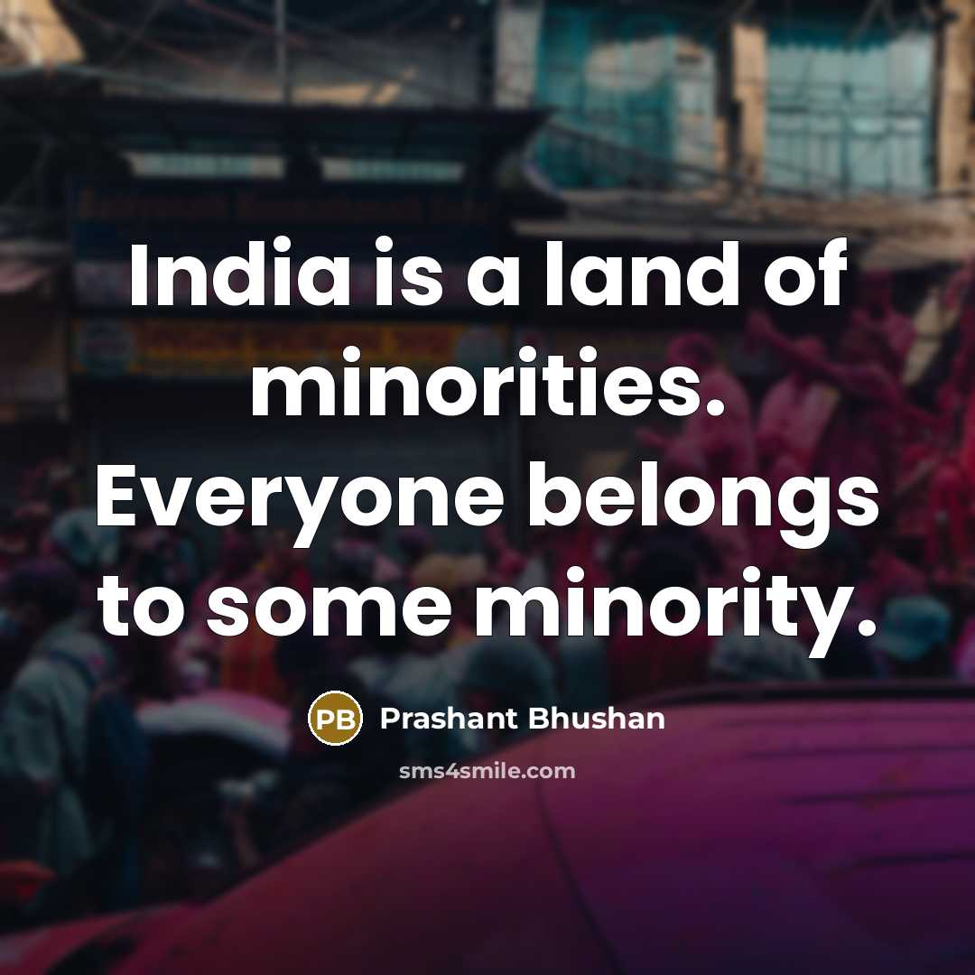 “India is a land of minorities. Everyone belongs to some…” quote by Prashant Bhushan
