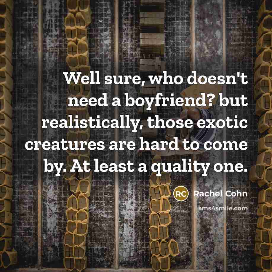 “Well sure, who doesn't need a boyfriend? but realistically, those…” quote by Rachel Cohn