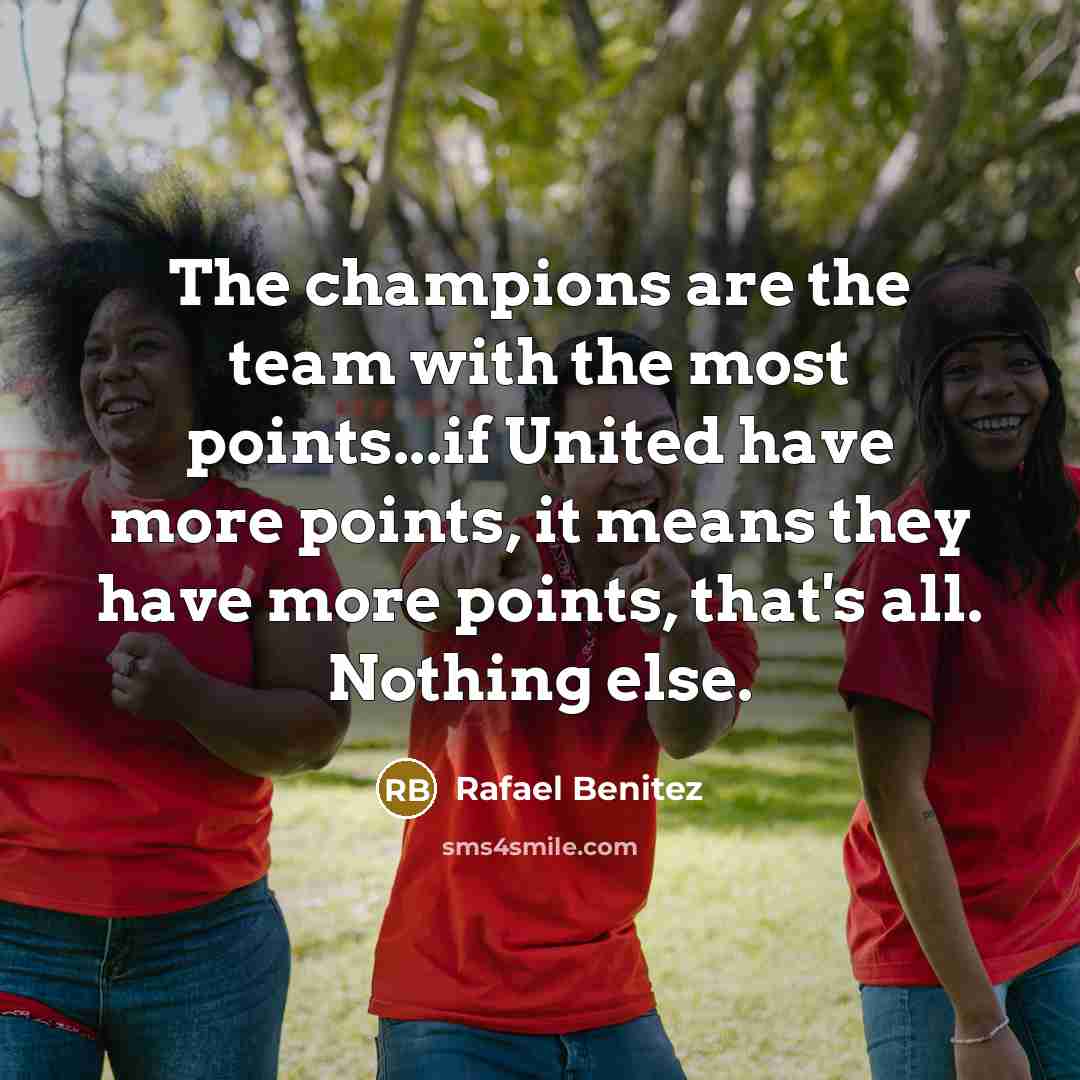 “The champions are the team with the most points...if United…” quote by Rafael Benitez