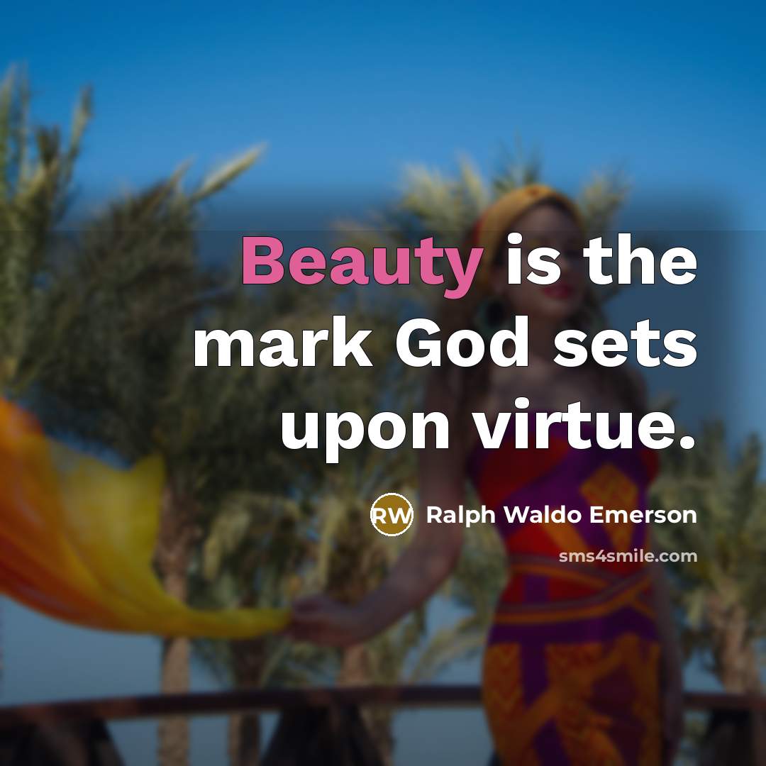 “Beauty is the mark God sets upon virtue.…” quote by Ralph Waldo Emerson