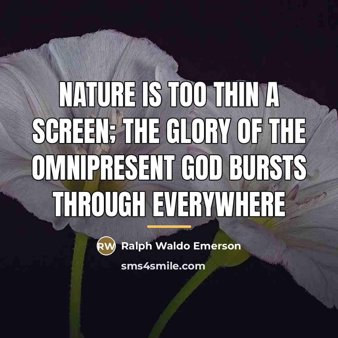 “Nature is too thin a screen; the glory of the…” quote by Ralph Waldo Emerson
