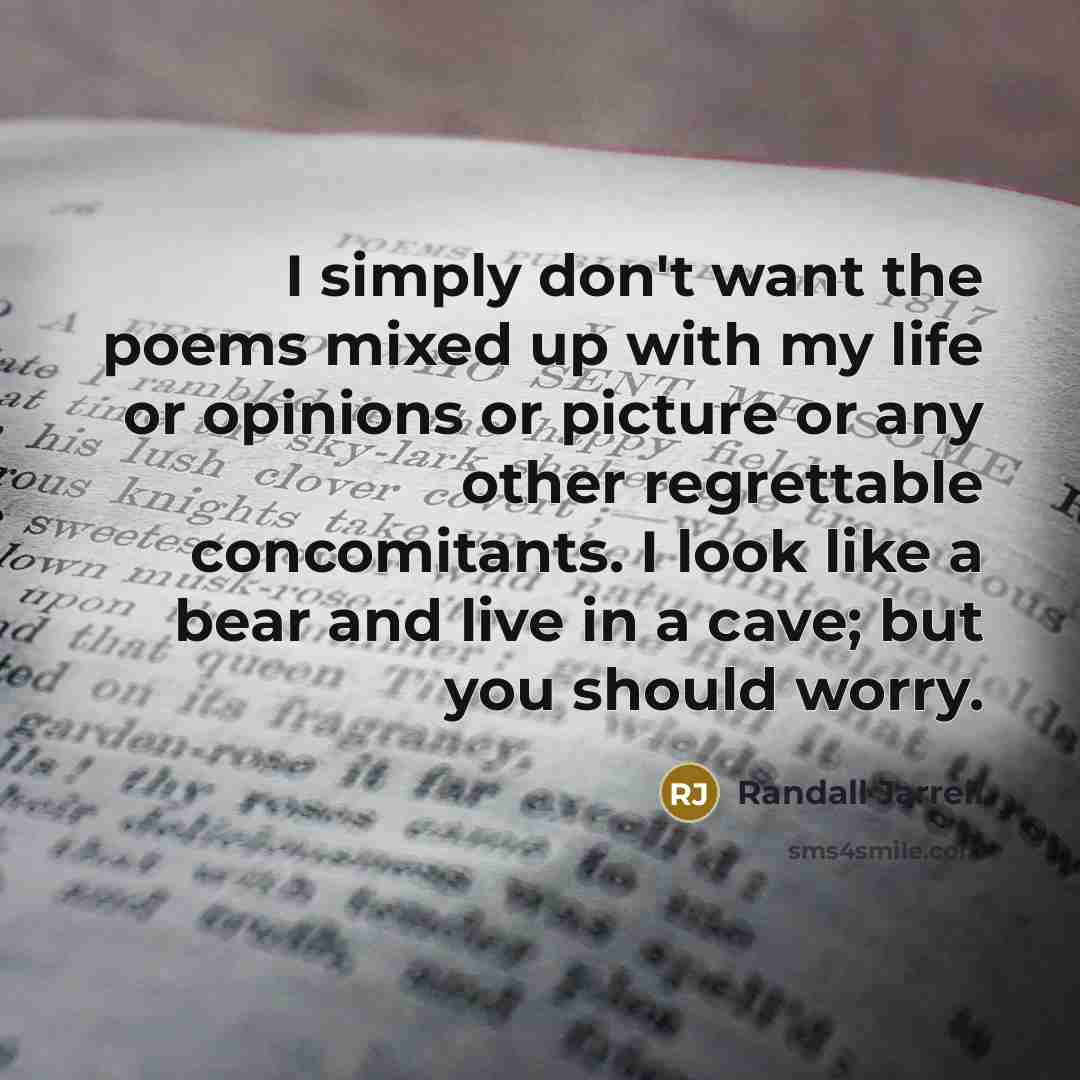 “I simply don't want the poems mixed up with my…” quote by Randall Jarrell