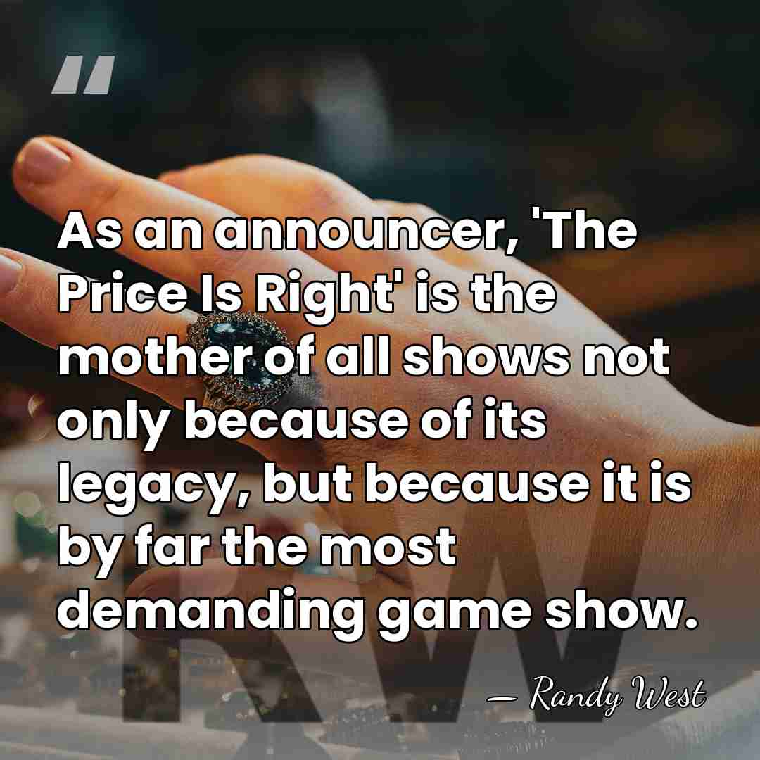 As an announcer, 'The Price Is Right' is the mother of all&hellip; - Randy West