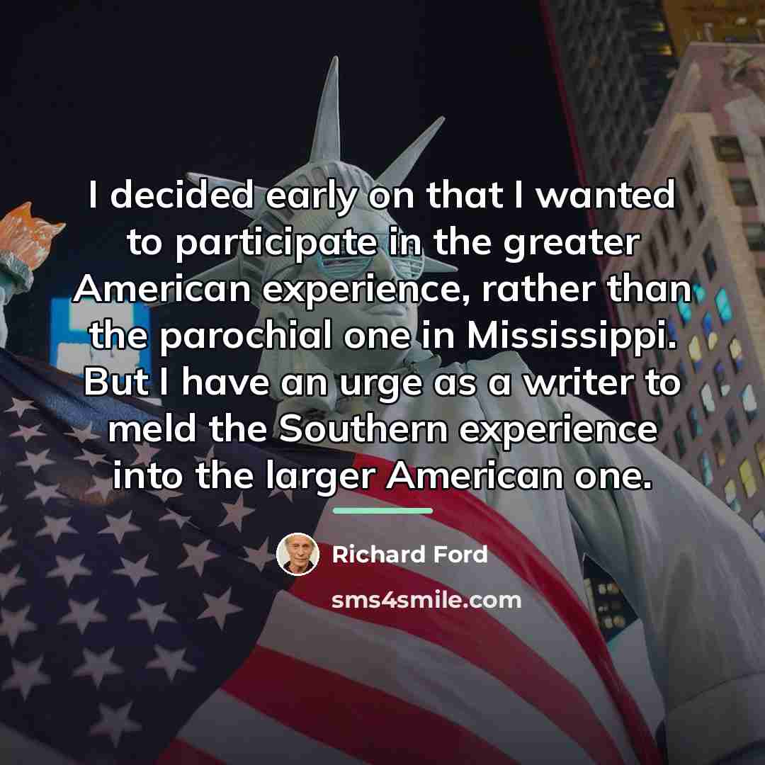 “I decided early on that I wanted to participate in…” quote by Richard Ford