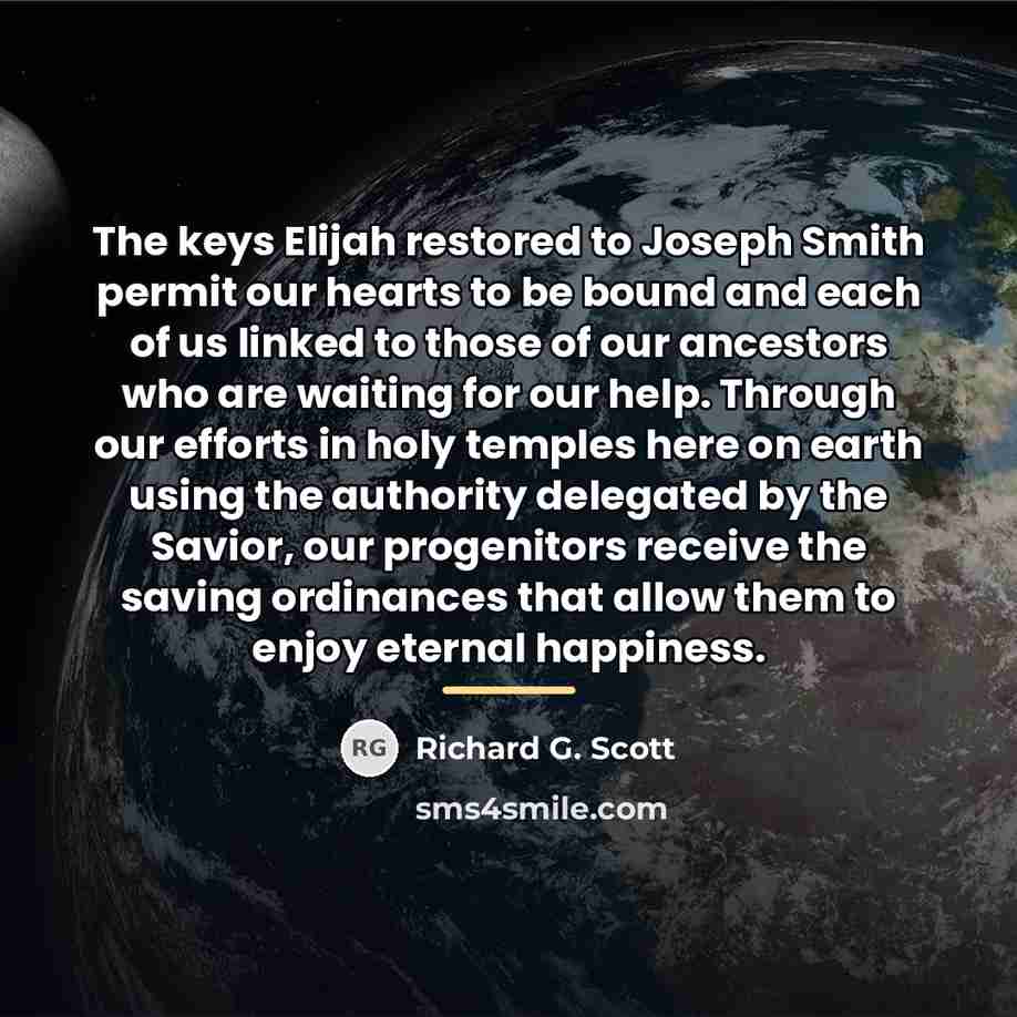 “The keys Elijah restored to Joseph Smith permit our hearts…” quote by Richard G. Scott