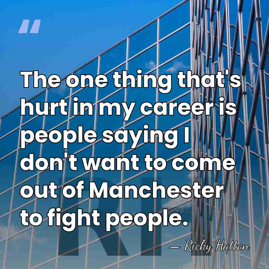 The one thing that's hurt in my career is people saying I&hellip; - Ricky Hatton