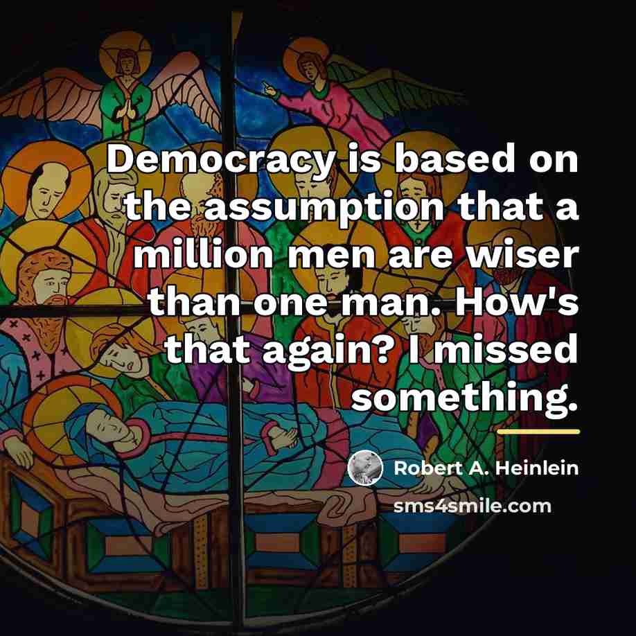 “Democracy is based on the assumption that a million men…” quote by Robert A. Heinlein