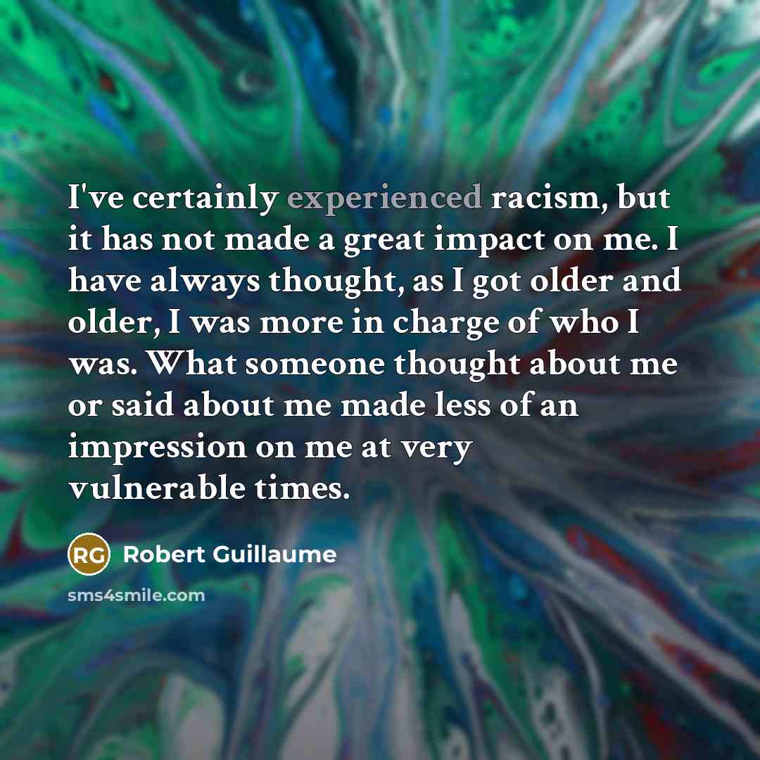 “I've certainly experienced racism, but it has not made a…” quote by Robert Guillaume
