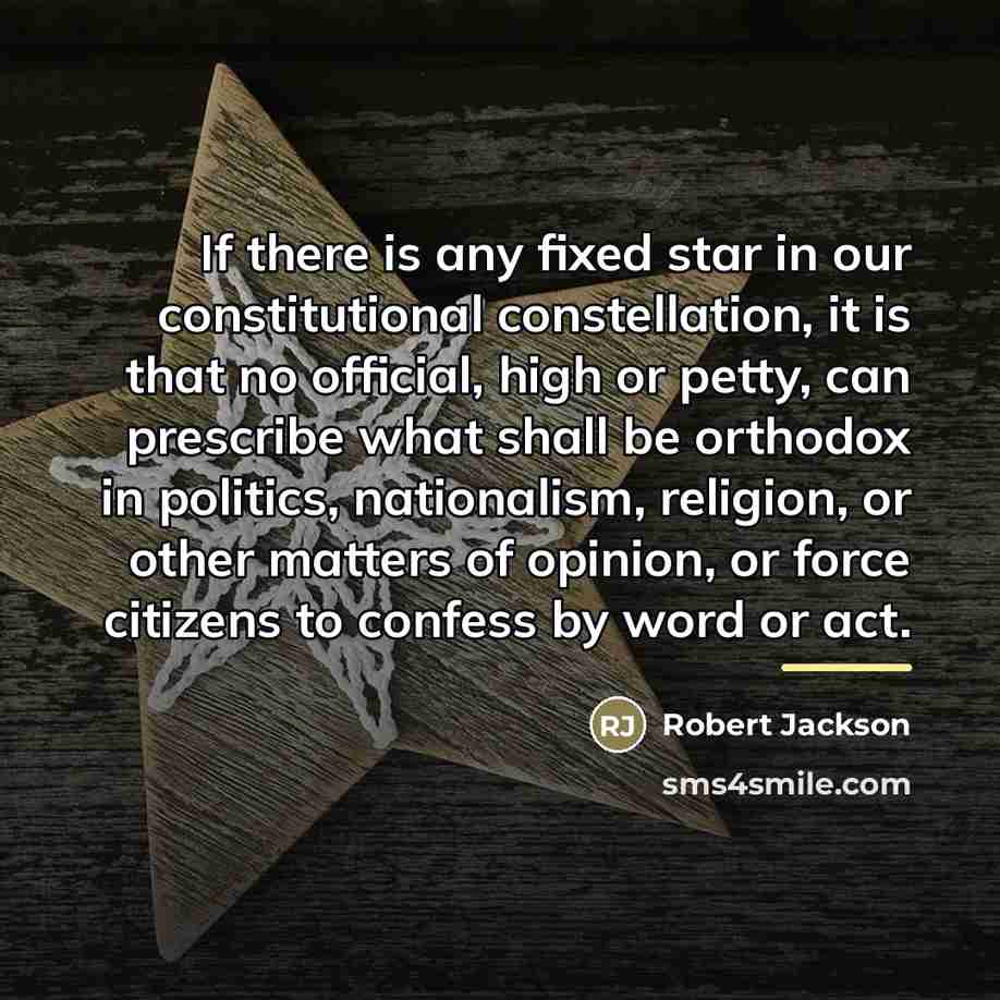 “If there is any fixed star in our constitutional constellation,…” quote by Robert Jackson
