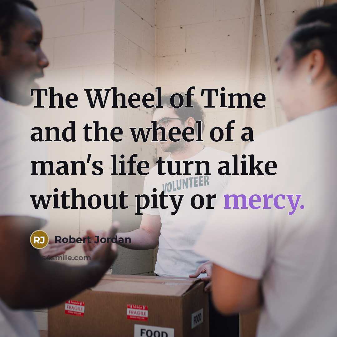 “The Wheel of Time and the wheel of a man's…” quote by Robert Jordan