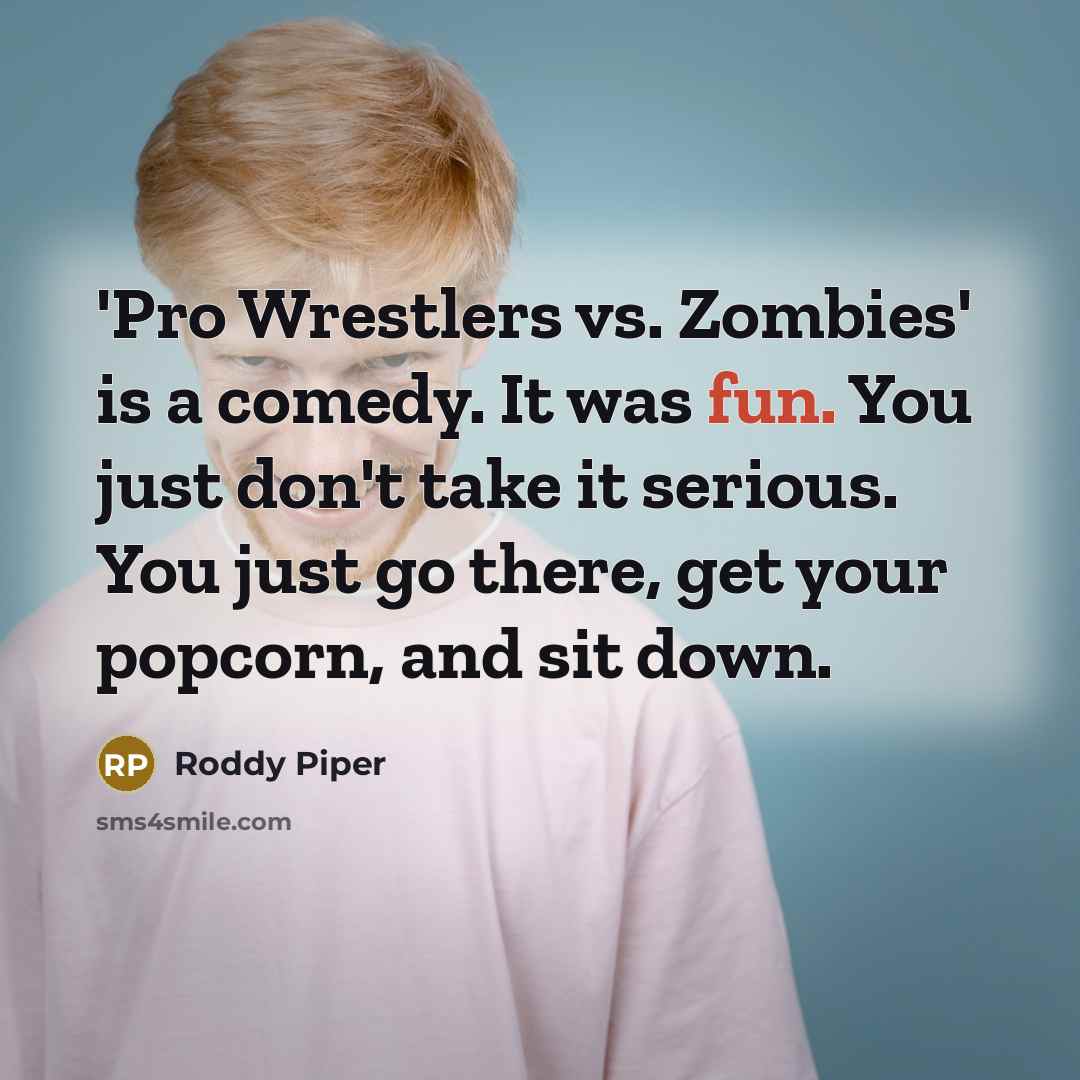 “'Pro Wrestlers vs. Zombies' is a comedy. It was fun.…” quote by Roddy Piper
