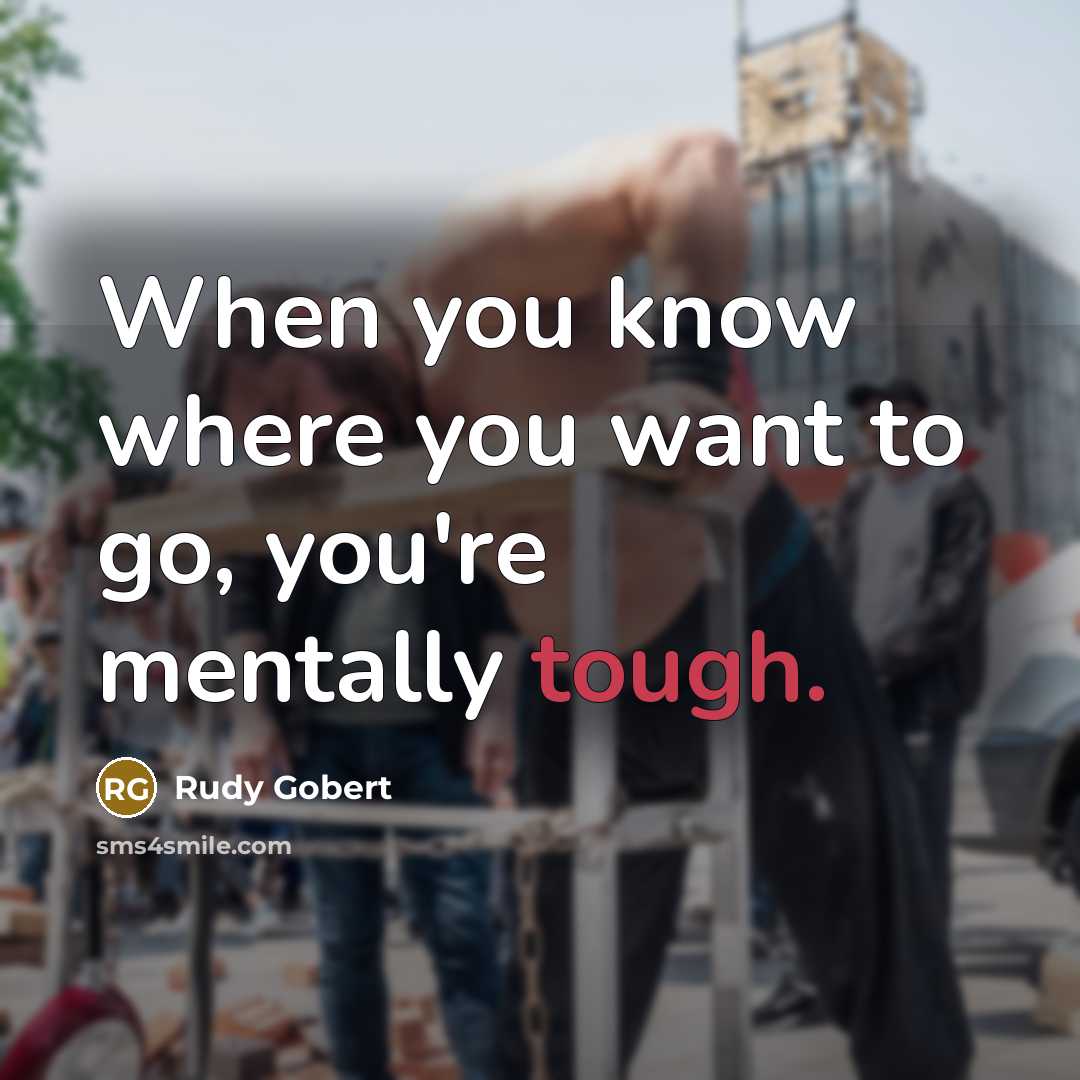 “When you know where you want to go, you're mentally…” quote by Rudy Gobert