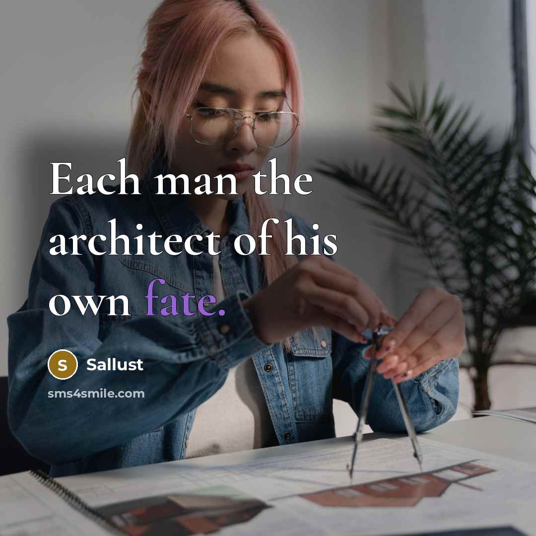 “Each man the architect of his own fate.…” quote by Sallust