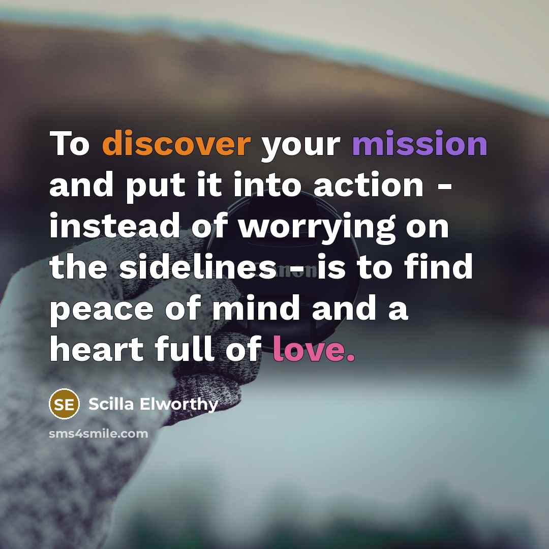 “To discover your mission and put it into action -…” quote by Scilla Elworthy