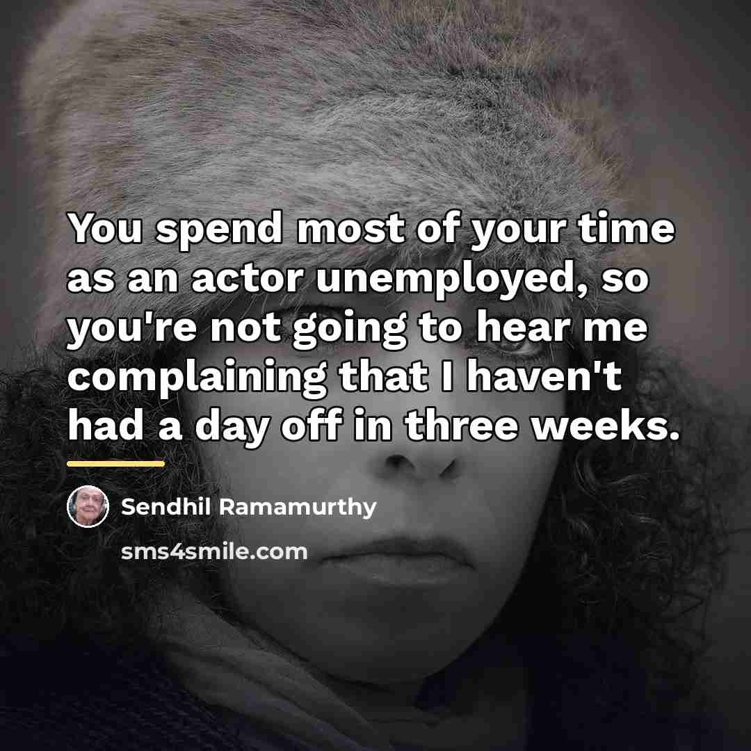 “You spend most of your time as an actor unemployed,…” quote by Sendhil Ramamurthy
