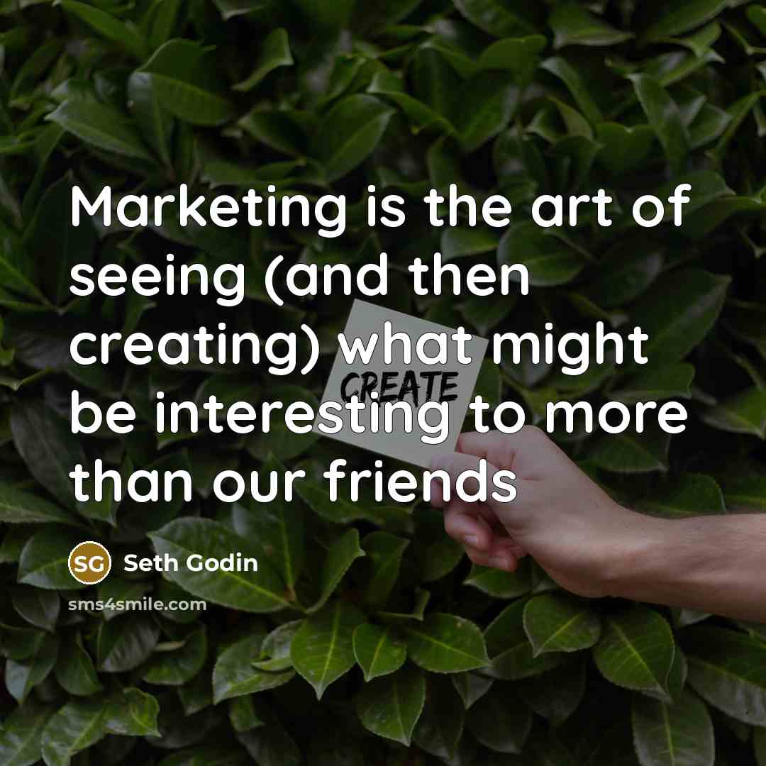 “Marketing is the art of seeing (and then creating) what…” quote by Seth Godin