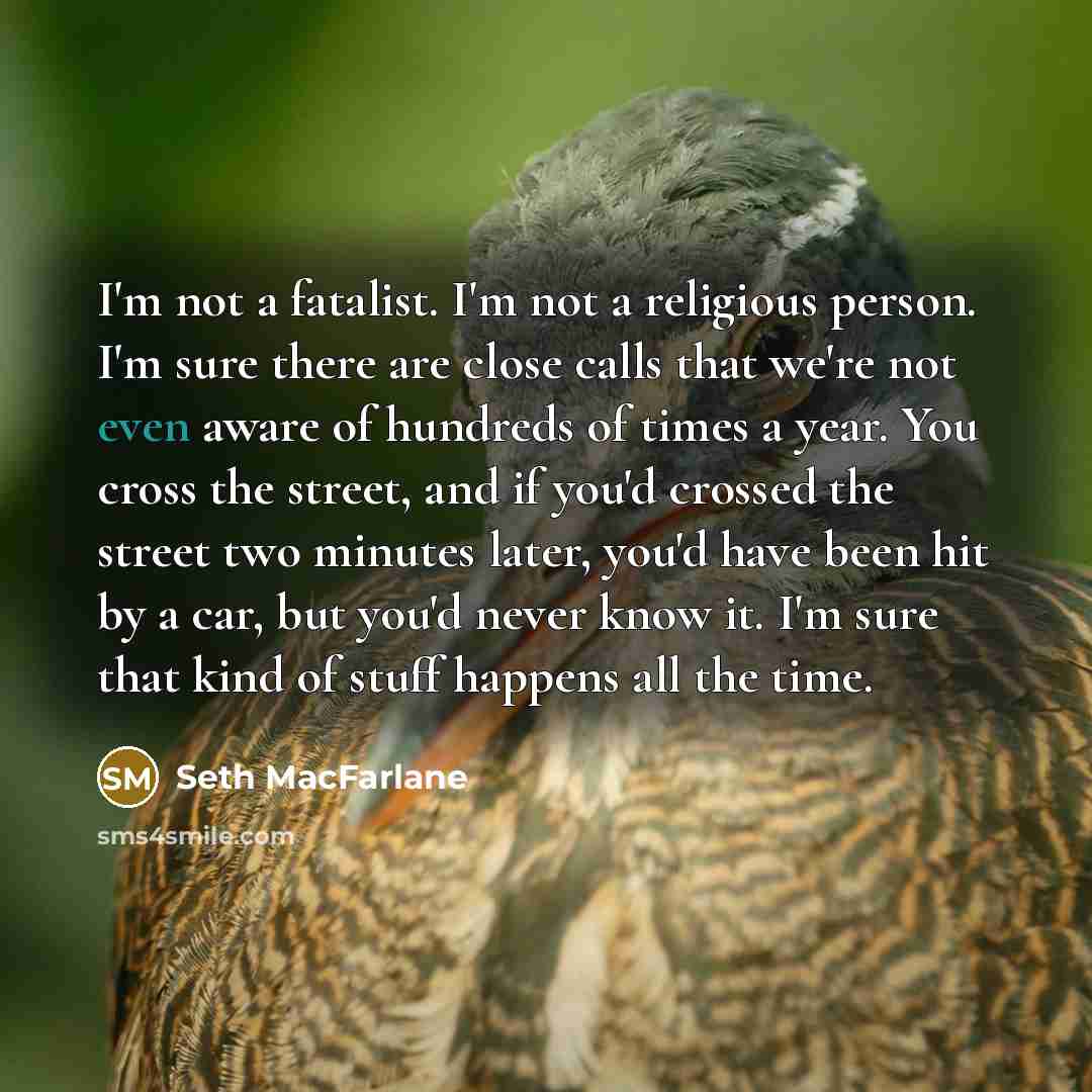 “I'm not a fatalist. I'm not a religious person. I'm…” quote by Seth MacFarlane