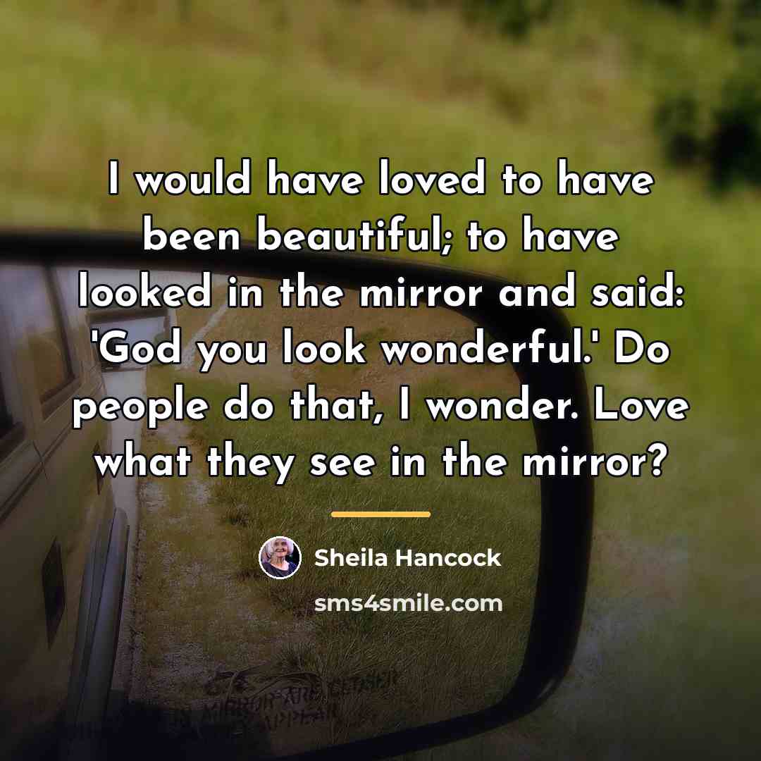 “I would have loved to have been beautiful; to have…” quote by Sheila Hancock