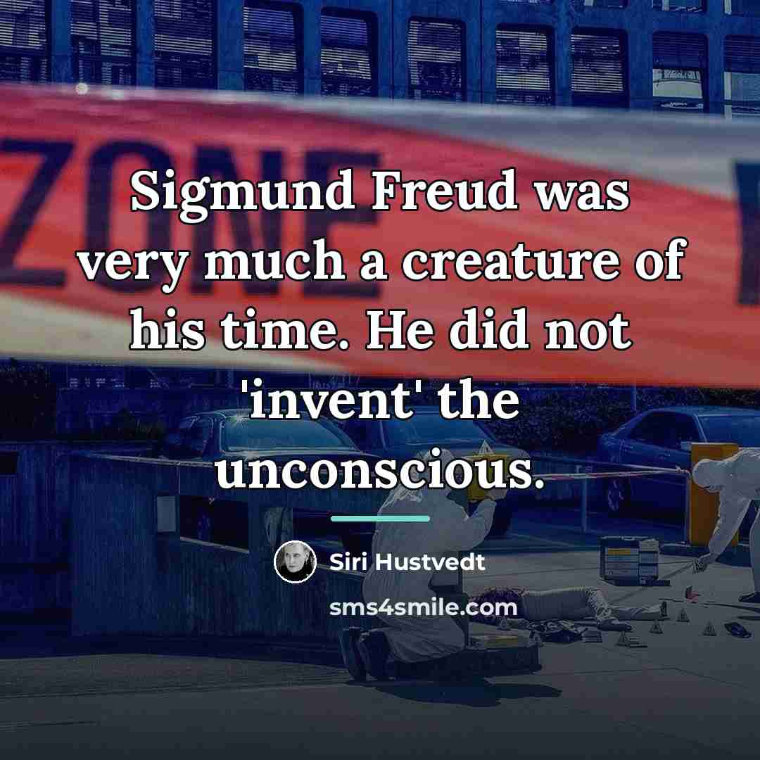 “Sigmund Freud was very much a creature of his time.…” quote by Siri Hustvedt
