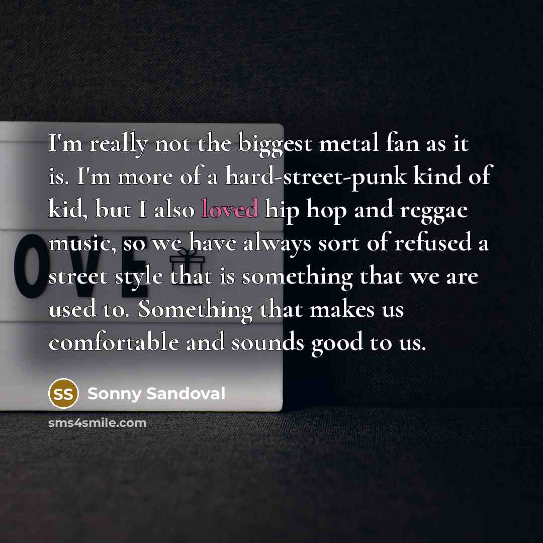 “I'm really not the biggest metal fan as it is.…” quote by Sonny Sandoval