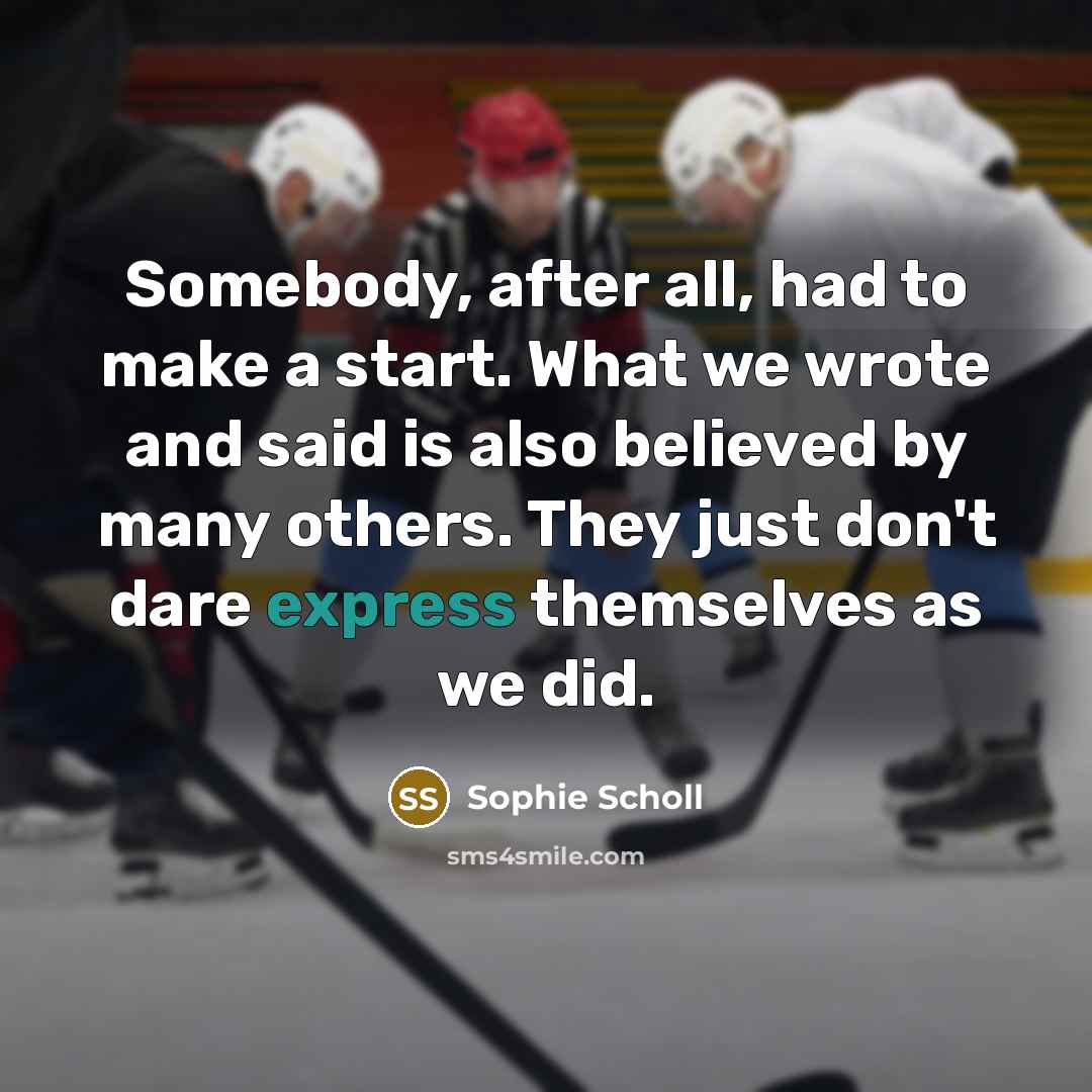 “Somebody, after all, had to make a start. What we…” quote by Sophie Scholl
