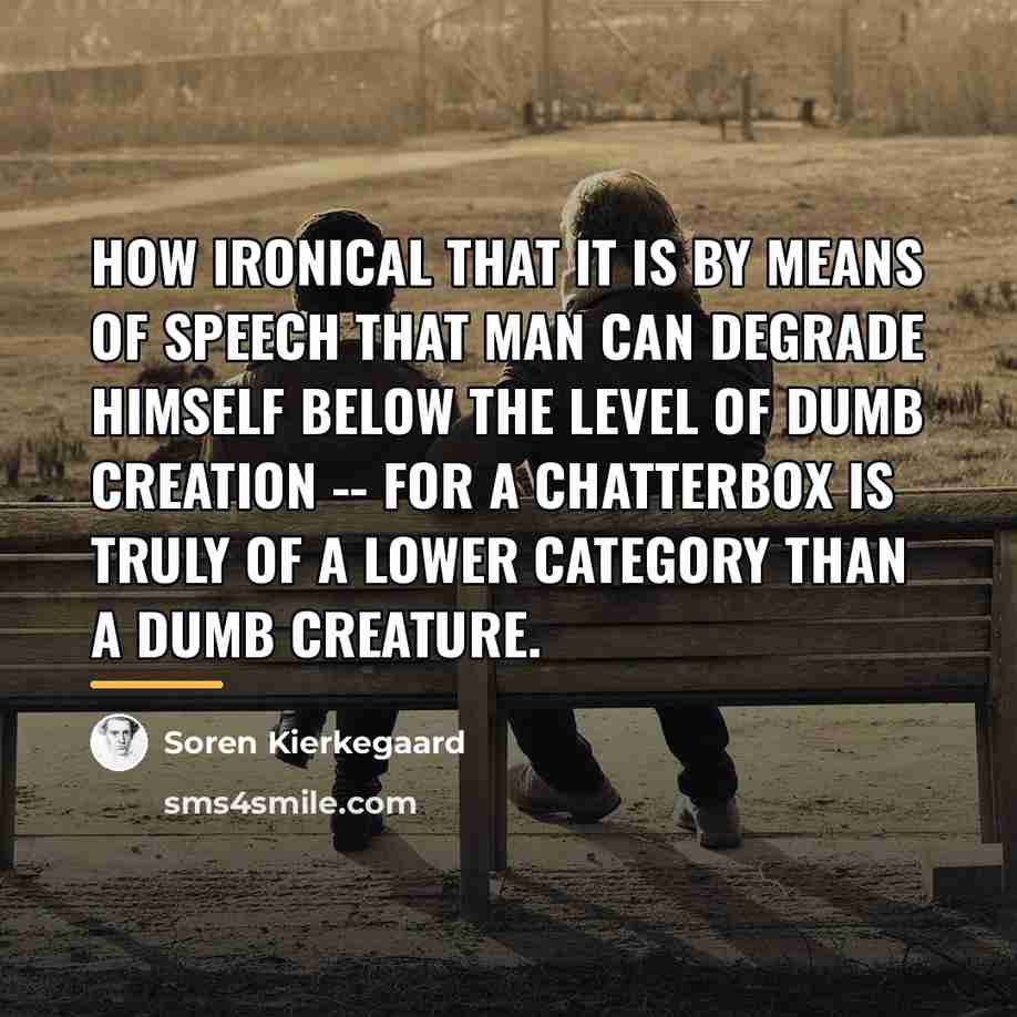 “How ironical that it is by means of speech that…” quote by Soren Kierkegaard