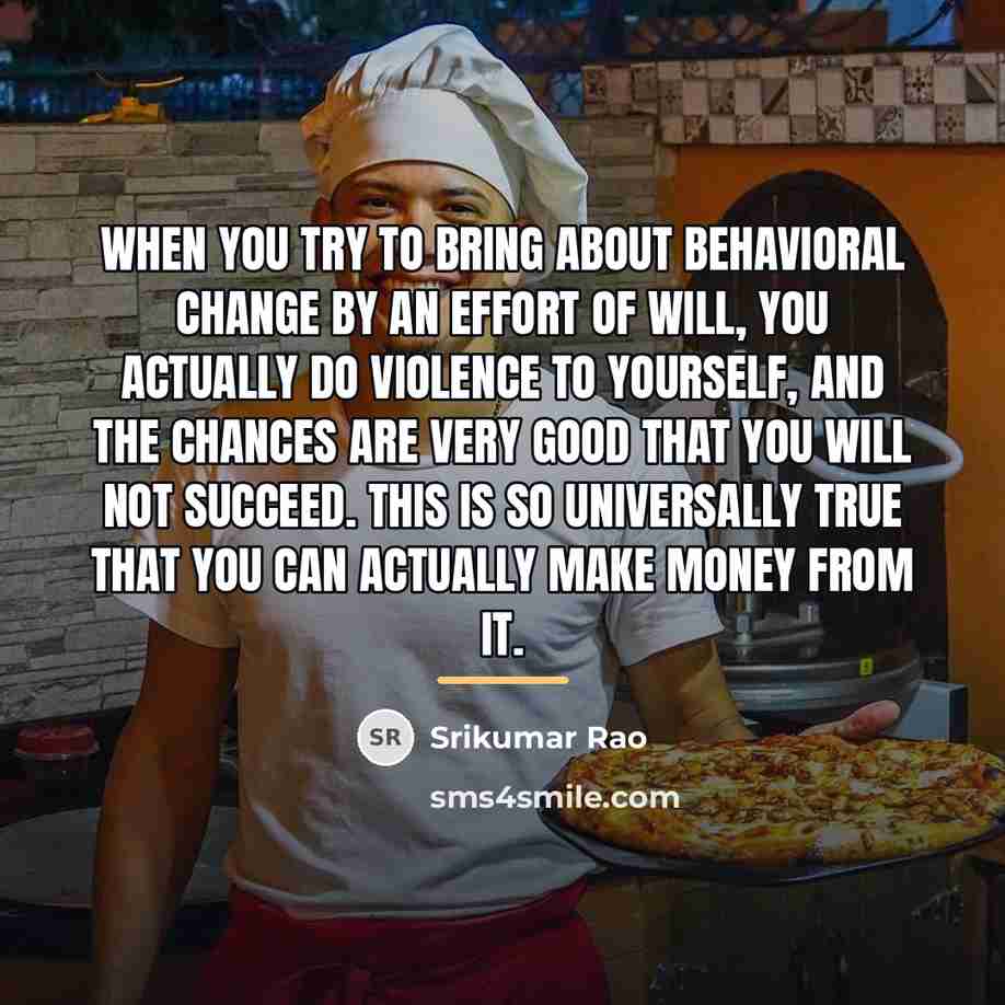 “When you try to bring about behavioral change by an…” quote by Srikumar Rao