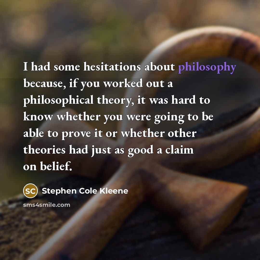 “I had some hesitations about philosophy because, if you worked…” quote by Stephen Cole Kleene